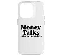Money Talks. Mine Says Goodbye Case for iPhone 14 Pro