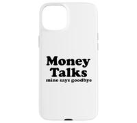 Money Talks. Mine Says Goodbye Case for iPhone 15 Plus