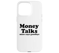 Money Talks. Mine Says Goodbye Case for iPhone 15 Pro Max