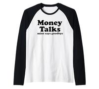 Money Talks. Mine Says Goodbye Raglan Baseball Tee
