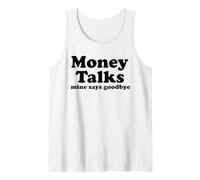 Money Talks. Mine Says Goodbye Tank Top