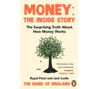 Money: The Inside Story : The Surprising Truth About How Money Works