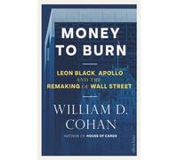 Money to Burn : Leon Black, Apollo and the Remaking of Wall Street