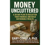 Money Uncluttered: A 30-Day Plan to Declutter Your Finances and Build Sustainable Wealth
