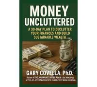 Money Uncluttered: A 30-Day Plan to Declutter Your Finances and Build Sustainable Wealth