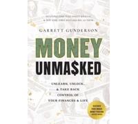 Money Unmasked : Unlearn, Unlock, and Take Back Control of Your Finances and Life