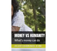 MONEY VS HUMANITY: What's money can do