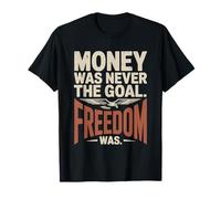 Money was Never The Goal Freedom was Entrepreneur Mindset T-Shirt