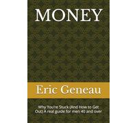 MONEY: Why You’re Stuck (And How to Get Out) A real guide for men 40 and over