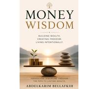 Money Wisdom: Perspective, discipline, freedom, the path to lasting wealth