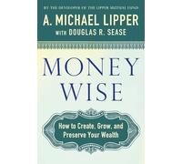 Money Wise: Creating, Growing, and Preserving Your Wealth