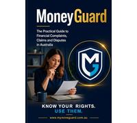 MoneyGuard - Australian Financial Consumer Rights: Know Your Rights. Use Them. - A plain-English guide to financial complaints in Australia