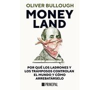 Moneyland: Por Que Los Ladrones Y Los Tramposos Controlan El Muno Y Como Arrebatarselo / The Inside Story of the Crooks and Kleptocrats Who Rule the World