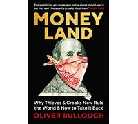 Moneyland: Why Thieves And Crooks Now Rule The World And How To Take It Back [By Oliver Bullough] - [Paperback] -Best sold book in-Business & Economic History