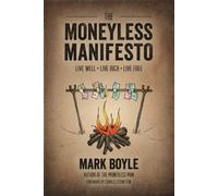 Moneyless Manifesto: Live Well. Live Rich. Live Free.