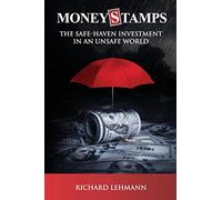 MONEYSTAMPS: THE SAFE-HAVEN INVESTMENT IN AN UNSAFE WORLD