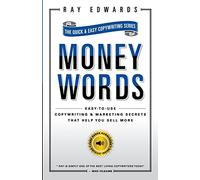 MoneyWords: Easy-to-Use Copywriting & Marketing Secrets That Sell Anything to Anyone