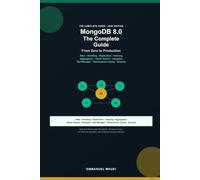 MongoDB 8.0: The Complete Guide - From Zero to Production: Atlas, Sharding, Replication, Indexing, Aggregation, Vector Search, Compass, Ops Manager, Performance Tuning & Security
