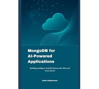 MongoDB for AI-Powered Applications: Building Intelligent, Scalable Systems with Atlas and Vector Search