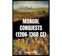 Mongol Conquests (1206-1368 CE) (History of Chinese Wars)