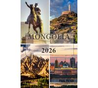 Mongolia Guía de viaje 2026: Descubre Ulán Bator, el desierto de Gobi, las tradiciones nómadas, los antiguos monasterios, los impresionantes parques ... gastronomía local y aventuras inolvidables