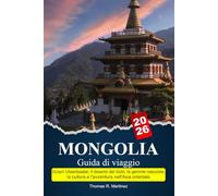 MONGOLIA Guida di viaggio 2026: Scopri Ulaanbaatar, il deserto del Gobi, le gemme nascoste, la cultura e l'avventura nell'Asia orientale