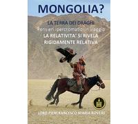 MONGOLIA?: La Terra dei Draghi- Pensieri ipercromatici in viaggio - LA RELATIVITA’ SI RIVELA RIGIDAMENTE RELATIVA (NATUROLOGIA EPIGENETICA e Self-Caregiver)