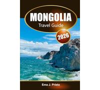 Mongolia Travel Guide 2026: Explore Hidden Gems, Rich Culture, Iconic Landscapes, and Adventures in the Land of Nomads
