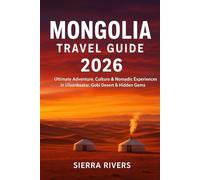 MONGOLIA TRAVEL GUIDE 2026: Ultimate Adventure, Culture & Nomadic Experiences in Ulaanbaatar, Gobi Desert & Hidden Gems (WanderPeak Adventure Guides)