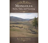 Mongolia: Yurts, Yaks, and Yearnings
