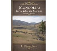 Mongolia: Yurts, Yaks, and Yearnings