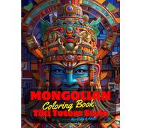 Mongolian Coloring Book for Teens and Adults: 50 Unique Coloring Pages Tiki Totem and Mandala Styles Combined Designs for Stress Relief and Relaxation ... of Bold Large Prints for Fun Activity.
