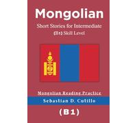 Mongolian Short Stories for Intermediate (B1) Skill Level - Mongolian Reading Practice (Mongolian Short Stories (CEFR Leveled Language Learning))