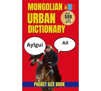 Mongolian Urban Dictionary: Speak and Understand Real Mongolian, 500 Everyday Slang Expressions Explained (Urban Slang Dictionary)