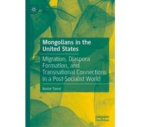 Mongolians in the United States: Migration, Diaspora Formation, and Transnational Connections in a Post-Socialist World