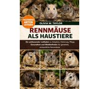 MONGOLISCHE RENNMÄUSE: Ein umfassender Leitfaden zu Adoption, Fütterung, Pflege, Gesundheit und Wohlbefinden für gerettete, erstaunliche mongolische Rennmäuse