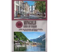 MONGOLO GUIDA DI VIAGGIO 2026: Consigli utili per assaporare i sapori locali, restare in contatto, trovare una sistemazione accogliente e muoversi con facilità tra i vasti paesaggi.