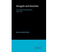 Mongols and Mamluks: The Mamluk-Ilkhanid War, 1260-1281 (Cambridge Studies in Islamic Civilization)