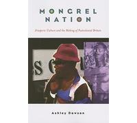 Mongrel Nation: Diasporic Culture and the Making of Postcolonial Britain
