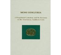 Moni Odigitria: A Prepalatial Cemetery and Its Environs in the Asterousia, Southern Crete: 30 (Prehistory Monographs)