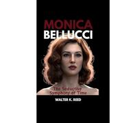 MONICA BELLUCCI: The Seductive Symphony of Time