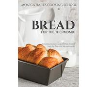Monica Hailes Cooking School: Bread for the Thermomix: 1