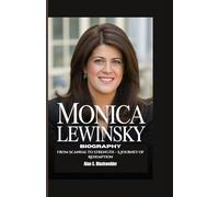 MONICA LEWINSKY BIOGRAPHY: From Scandal to Strength - A Journey of Redemption
