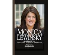 MONICA LEWINSKY BIOGRAPHY: From Scandal to Strength - A Journey of Redemption