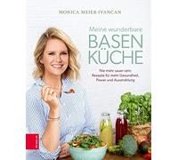 Monica Meier-Iv Meine wunderbare Basenküche: Nie mehr sauer sein: Rez (Hardback)