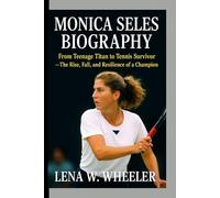 MONICA SELES BIOGRAPHY: From Teenage Titan to Tennis Survivor -The Rise, Fall, and Resilience of a Champion