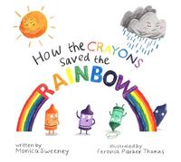 Monica Sweeney How the Crayons Saved the Rainbow (Hardback)