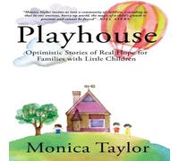 Monica Taylor Playhouse: Optimistic Stories Of Real Hope For Families With Monica Taylor Multicolor