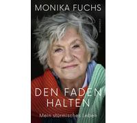 Monika Fuchs Den Faden halten: Mein stürmisches Leben (Hardback)