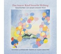 Monika Kraft Das innere Kind braucht Heilung: Geschichten von einem (Paperback)
